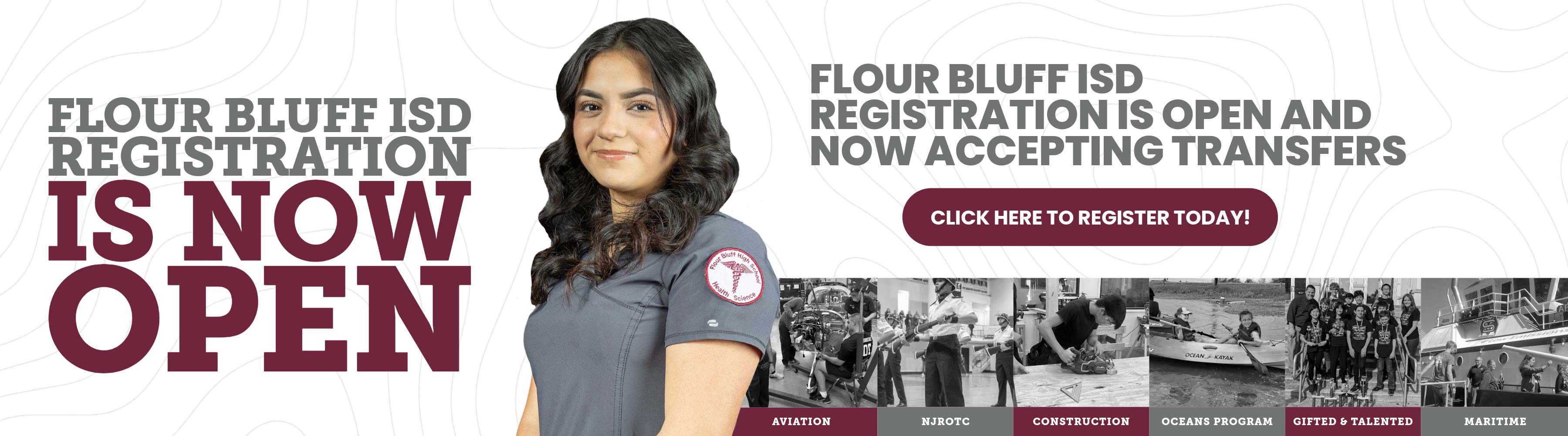 Banner for Flour Bluff ISD registration with a smiling student, text stating “Registration is now open and now accepting transfers,” a button to register, and black-and-white images showcasing various school programs.
